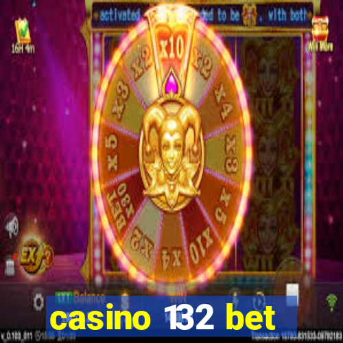 casino 132 bet